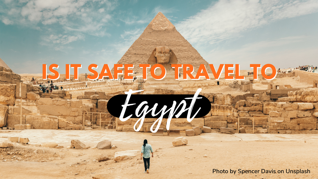 Is Egypt Safe To Visit: Latest Information To Know