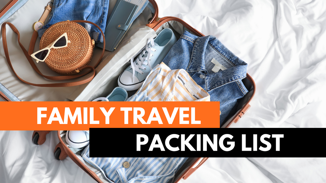 Family Travel Packing List: A Complete List For Every Trip 2025