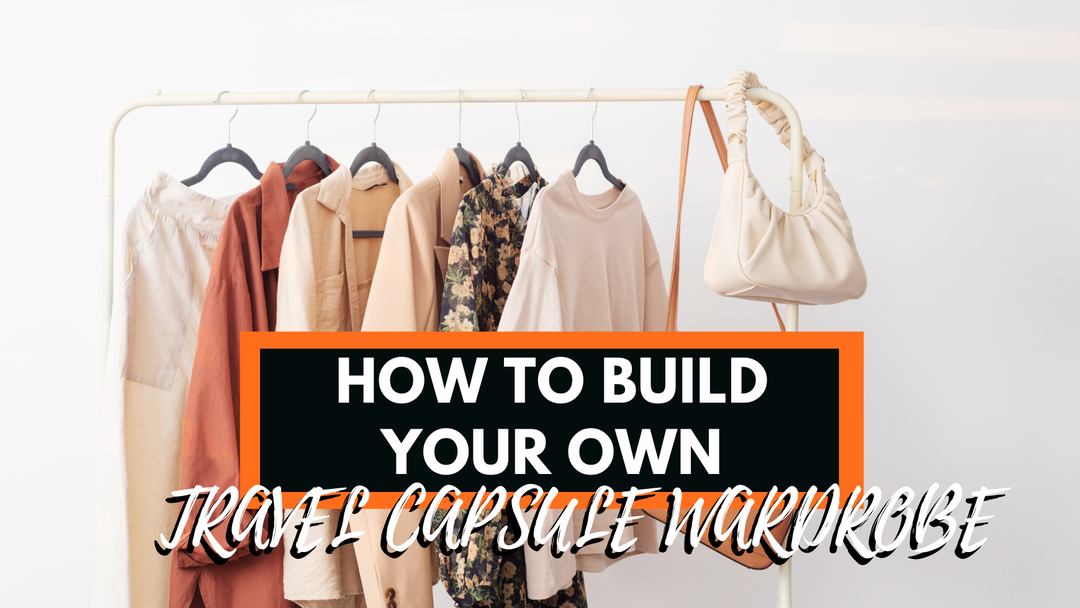 Build Your Travel Capsule Wardrobe In 6 Easy Steps