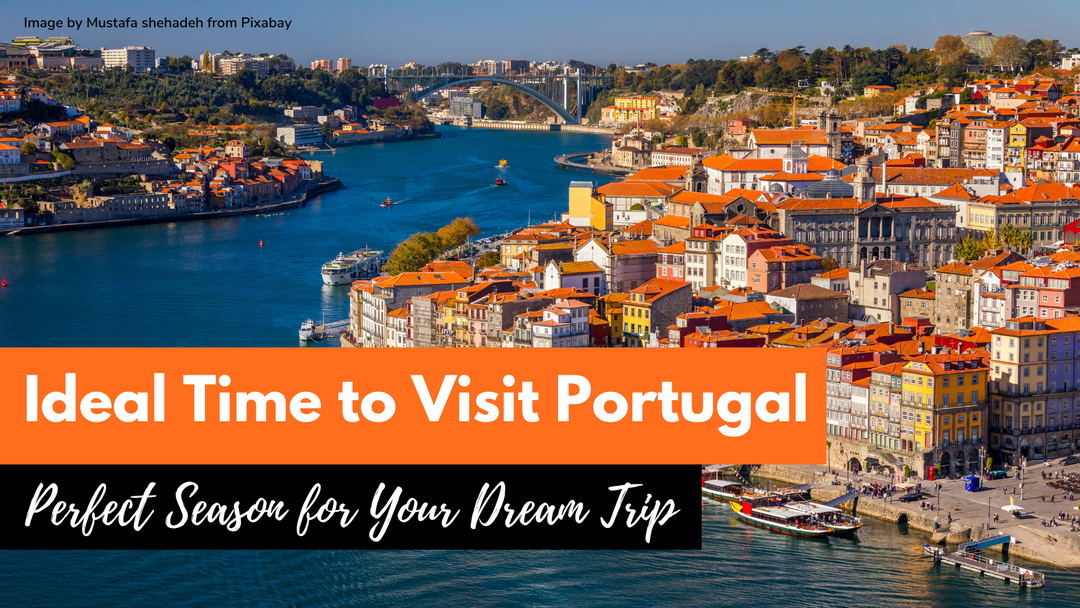 Best Time To Visit Portugal: When To Go For The Best Experience